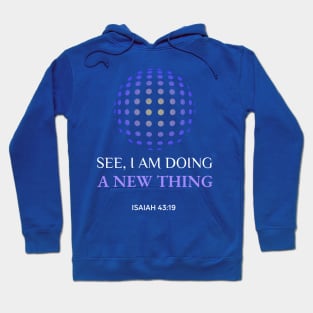 See I am doing a new thing Isaiah 43:19 Hoodie